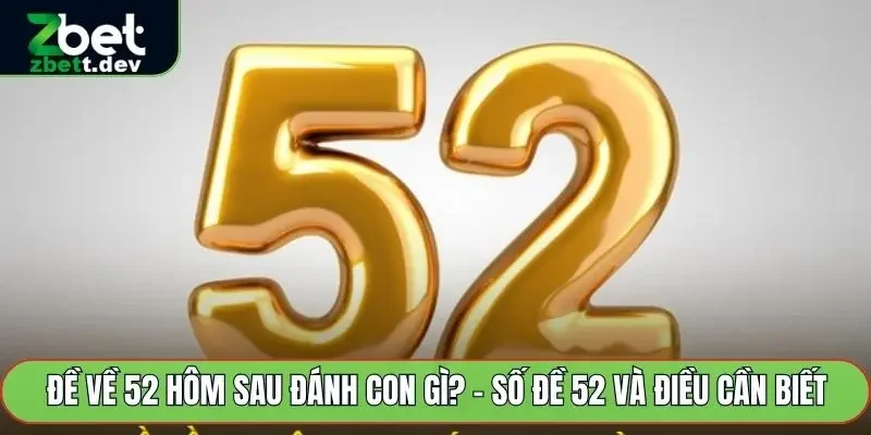 đề về 52 hôm sau đánh con gì
