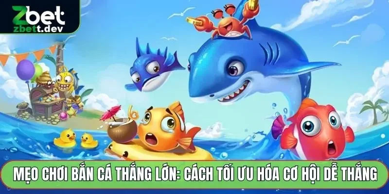 Mẹo Chơi Bắn Cá Thắng Lớn: Cách Tối Ưu Hóa Cơ Hội Dễ Thắng 2 mẹo chơi bắn cá thắng lớn